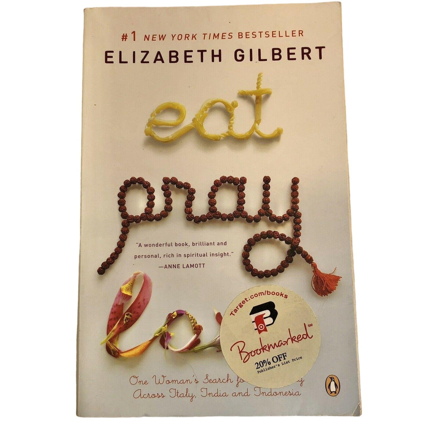 Eat, Pray, Love : One Woman's Search for Everything Across Italy, India and...