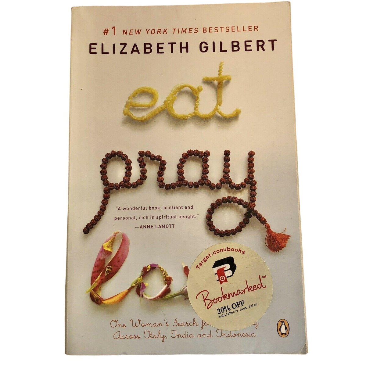 Eat, Pray, Love : One Woman's Search for Everything Across Italy, India and...