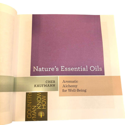 Nature's Essential Oils: Aromatic Alchemy for Well-Being by Cher Kaufman 2018