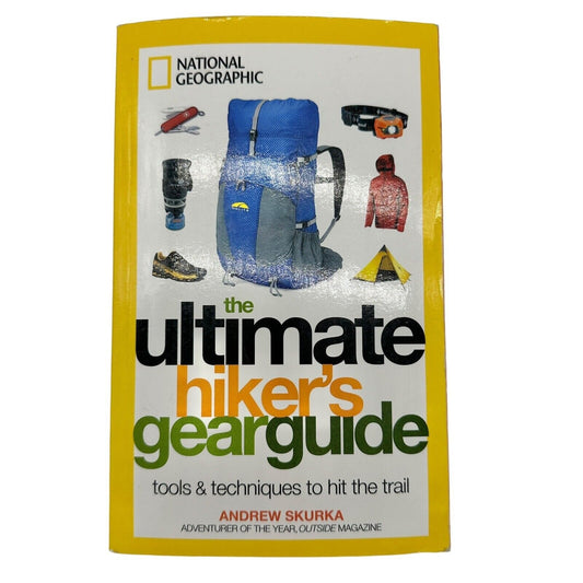 The Ultimate Hiker's Gear Guide : Tools and Techniques to Hit the Trail by...