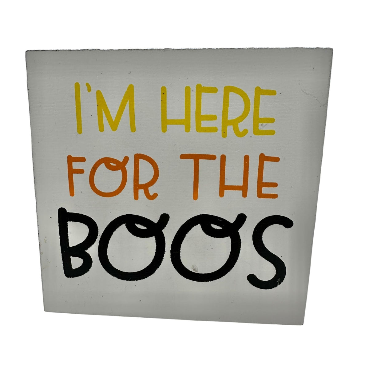 Halloween Wooden Block Sign I'M HERE FOR THE BOOS White Black 3.5"x3.5"