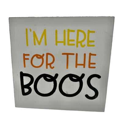 Halloween Wooden Block Sign I'M HERE FOR THE BOOS White Black 3.5"x3.5"