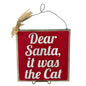 Dear Santa It Was The Cat Wood & Metal Hanging Sign 8" x 8" With Burlap Accent