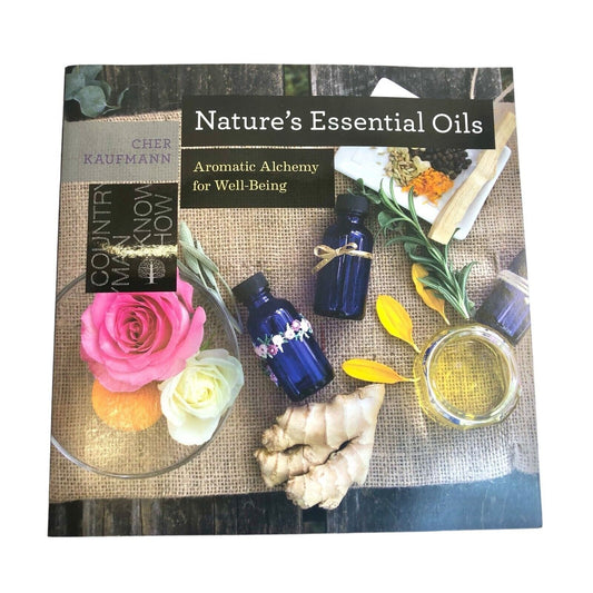 Nature's Essential Oils: Aromatic Alchemy for Well-Being by Cher Kaufman 2018