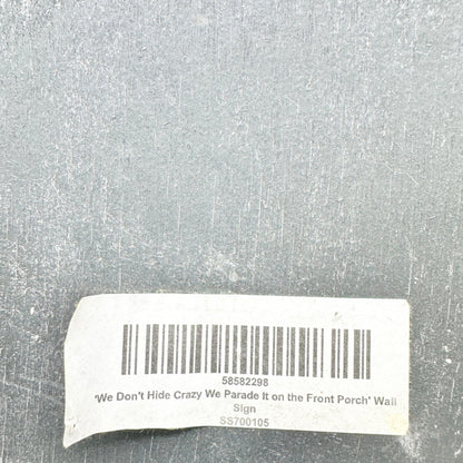 We Don’t Hide Crazy We Parade On Front Porch & Give A Cocktail! Wood Wall Sign