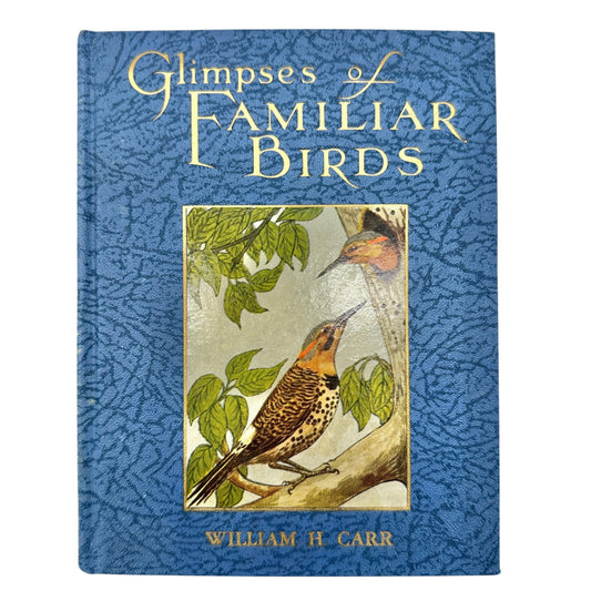 Glimpses Of Familiar Birds By William H. Carr 1931 Hardcover Illustrated