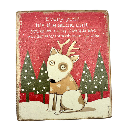 Every Year Same Sh*t Wooden Dog Christmas Sign Hangs or Sits