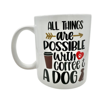 All Things Are Possible With Coffee & A Dog Ceramic Mug 15 Oz