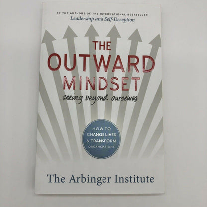 The Outward Mindset : Seeing Beyond Ourselves by Arbinger Institute Staff 2016